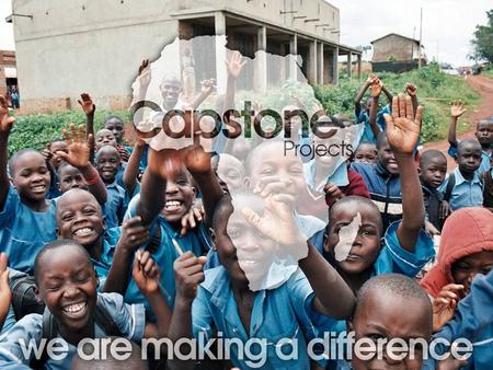 Who are Capstone Projects? A local charity run entirely by volunteers 100% of the money we raise goes directly to our projects Two or three teams travel.