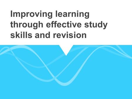 Improving learning through effective study skills and revision.