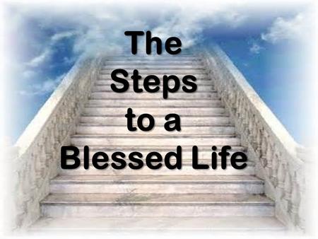 The Steps to a Blessed Life.