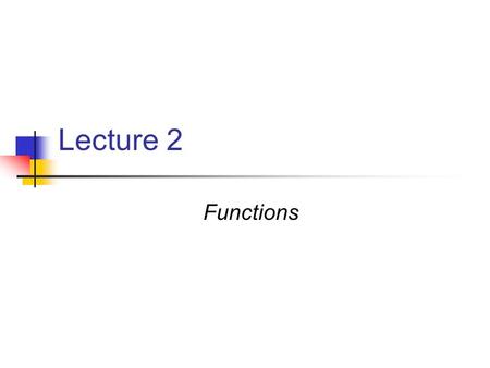 Lecture 2 Functions. Functions in C++ long factorial(int n) The return type is long. That means the function will return a long integer to the calling.