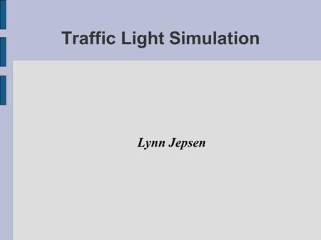 Traffic Light Simulation Lynn Jepsen. Introduction and Background Try and find the most efficient way to move cars through an intersection at different.