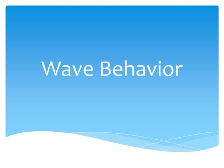 Wave Behavior.  The change in direction of a wave when it strikes a boundary.  Diagrams from page 292 in journal. Draw them exactly as you see them.