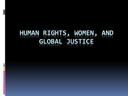 Human Rights in an Imperfect World  Understand how the international community addresses human rights violations, especially in the case of women’s rights.