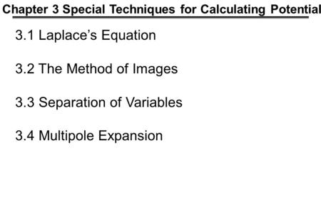 3.3 Separation of Variables 3.4 Multipole Expansion