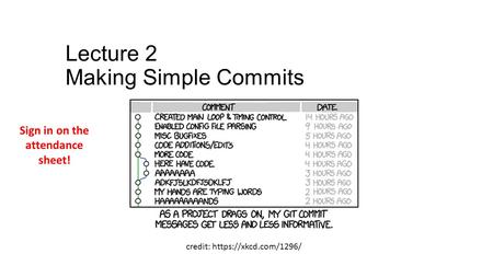 Lecture 2 Making Simple Commits Sign in on the attendance sheet! credit: https://xkcd.com/1296/