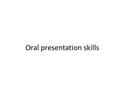 Oral presentation skills. Making Oral Presentations Planning What is the purpose of your presentation? Why are you giving a presentation? To explain,