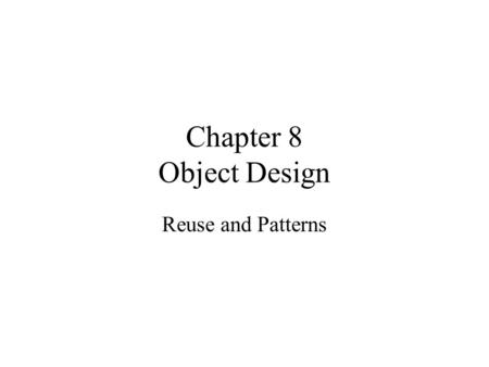 Chapter 8 Object Design Reuse and Patterns. More Patterns Abstract Factory: Provide manufacturer independence Builder: Hide a complex creation process.