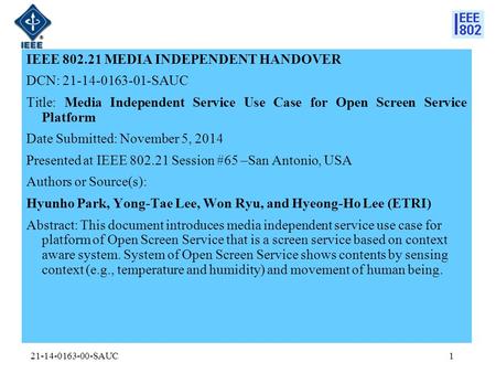 IEEE 802.21 MEDIA INDEPENDENT HANDOVER DCN: 21-14-0163-01-SAUC Title: Media Independent Service Use Case for Open Screen Service Platform Date Submitted: