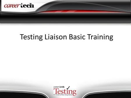 Testing Liaison Basic Training. Who can be a Testing Liaison? ONE RULE: INSTRUCTORS AND INSTRUCTIONAL AIDES CANNOT BE TESTING LIAISONS OR PROCTORS Typically,