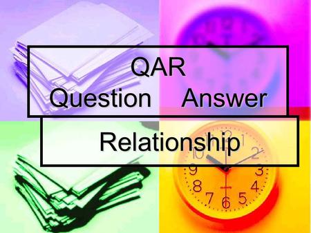 QAR Question Answer Relationship. Objective~ Knowing the type of question being asked will help you to figure out the answer. Knowing the type of question.