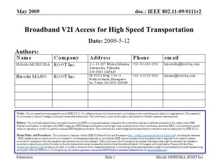 Doc.: IEEE 802.11-09/0111r2 Submission May 2009 Hitoshi MORIOKA, ROOT Inc.Slide 1 Broadband V2I Access for High Speed Transportation Notice: This document.