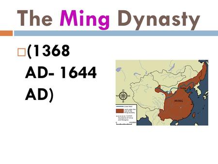 The Ming Dynasty  (1368 AD- 1644 AD).  Natural disasters, rebellions and civil war led to the fall of Yuan Dynasty.