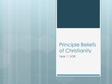 Principle Beliefs of Christianity Year 11 SOR. Divinity and Humanity of Jesus Christ  Humanity- Historical Evidence: Birth, Life and Death  Divinity-