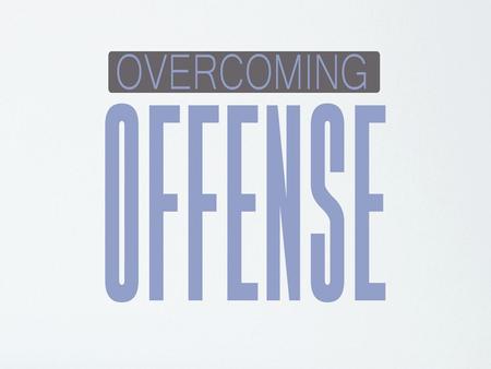 It is impossible that no offenses should come. Luke 17:1.
