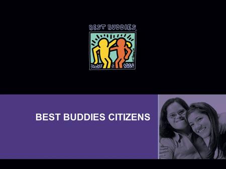 BEST BUDDIES CITIZENS.  Best Buddies is a nonprofit 501(c)(3) organization dedicated to establishing a global volunteer movement that creates opportunities.