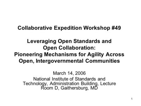 1 Collaborative Expedition Workshop #49 Leveraging Open Standards and Open Collaboration: Pioneering Mechanisms for Agility Across Open, Intergovernmental.