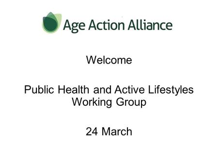 Welcome Public Health and Active Lifestyles Working Group 24 March.