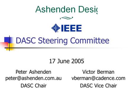 DASC Steering Committee 17 June 2005 Peter Ashenden DASC Chair Victor Berman DASC Vice Chair.