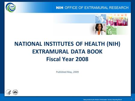 Data provided by the Division of Information Services, Reporting Branch NATIONAL INSTITUTES OF HEALTH (NIH) EXTRAMURAL DATA BOOK Fiscal Year 2008 Published.