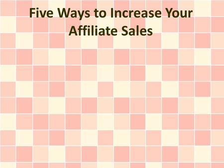 Five Ways to Increase Your Affiliate Sales. Most home business owners are involved with affiliate marketing. As an affiliate marketer, a combination of.