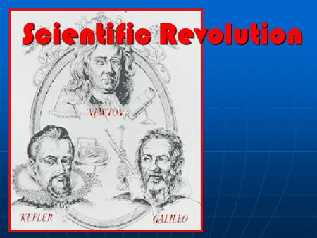 Scientific Revolution Scientific Revolution. Scholars relied on established authorities for the truth… Scholars relied on established authorities for.
