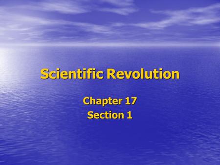 Scientific Revolution Chapter 17 Section 1. Setting the Stage The Renaissance inspired a spirit of curiosity in many fields. The Renaissance inspired.