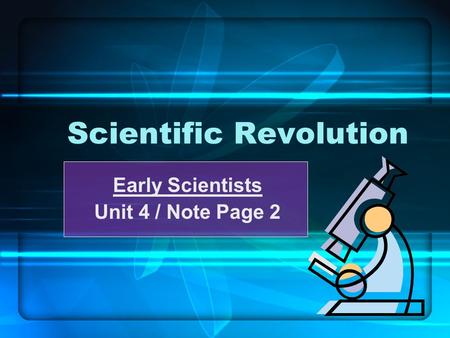 Scientific Revolution Early Scientists Unit 4 / Note Page 2 1.