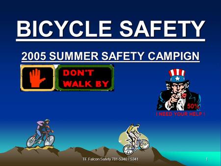 1 TF Falcon Safety 781-5340 / 5341 BICYCLE SAFETY 2005 SUMMER SAFETY CAMPIGN 50% I NEED YOUR HELP !
