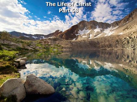 The Life of Christ Part 68 The Life of Christ Part 68.
