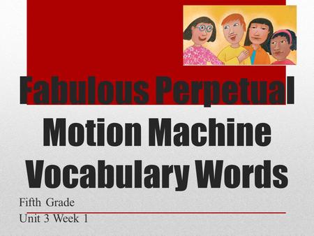 Fabulous Perpetual Motion Machine Vocabulary Words Fifth Grade Unit 3 Week 1.