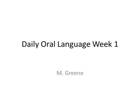 Daily Oral Language Week 1 M. Greene. Correct the Sentences BelowTypes of Errors the book the return of the native is considered among the better of hardys.