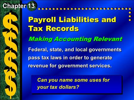 Payroll Liabilities and Tax Records Making Accounting Relevant Federal, state, and local governments pass tax laws in order to generate revenue for government.