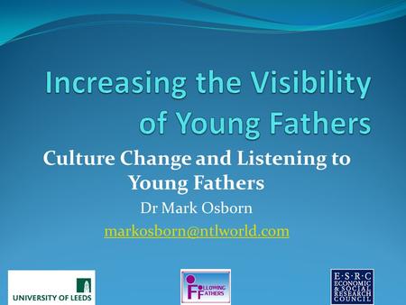 Culture Change and Listening to Young Fathers Dr Mark Osborn