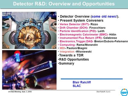 Blair Ratcliff, SLACUS R&D Meeting, Sept. 3, 2008 Blair Ratcliff SLAC Detector R&D: Overview and Opportunities Detector Overview (some old news!). Present.