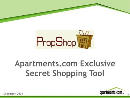 1 Apartments.com Exclusive Secret Shopping Tool December, 2004.