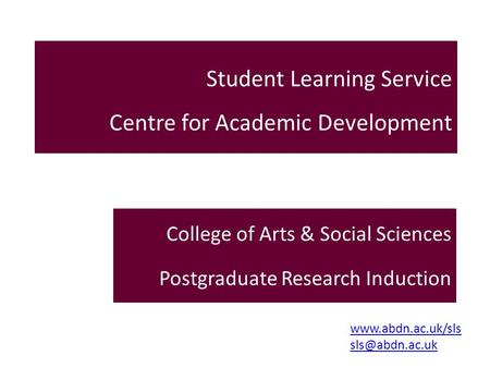 Student Learning Service Centre for Academic Development College of Arts & Social Sciences Postgraduate Research Induction