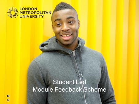 Student Led Module Feedback Scheme. londonmet.ac.uk A joint initiative from the Student Union and the University to improve our L and T (Strategic plan.