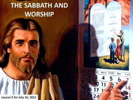 THE SABBATH AND WORSHIP Lesson 3 for July 16, 2011.