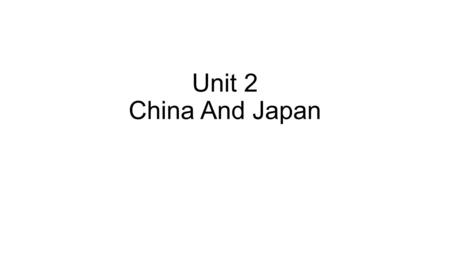 Unit 2 China And Japan.