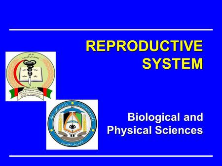Biological and Physical Sciences REPRODUCTIVE SYSTEM.