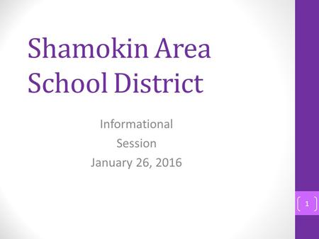 Shamokin Area School District Informational Session January 26, 2016 1.