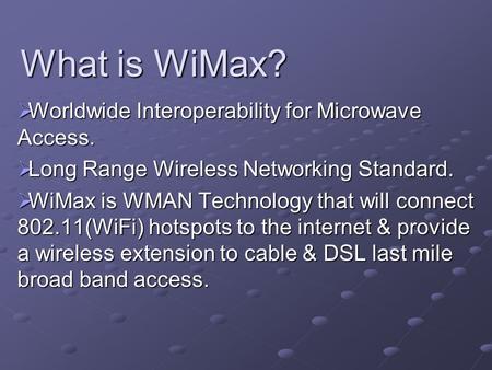 What is WiMax? Worldwide Interoperability for Microwave Access.