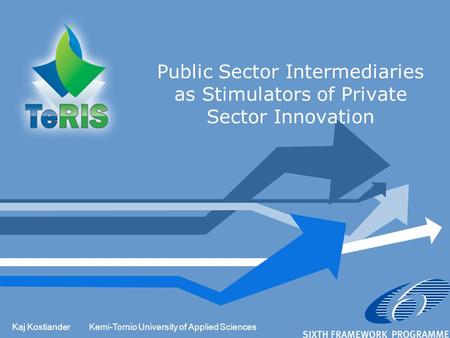 Kaj KostianderKemi-Tornio University of Applied Sciences Public Sector Intermediaries as Stimulators of Private Sector Innovation.