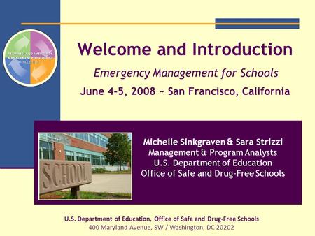 Welcome and Introduction Emergency Management for Schools June 4-5, 2008 ~ San Francisco, California U.S. Department of Education, Office of Safe and Drug-Free.