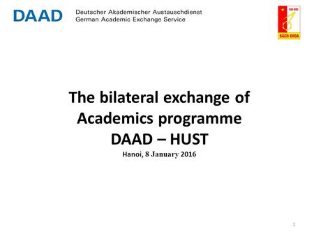 The bilateral exchange of Academics programme DAAD – HUST Hanoi, 8 January 2016 1.