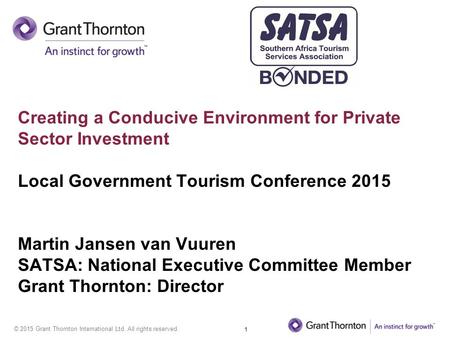 © 2015 Grant Thornton International Ltd. All rights reserved. Creating a Conducive Environment for Private Sector Investment Local Government Tourism Conference.
