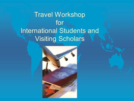 Travel Workshop for International Students and Visiting Scholars.