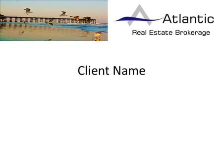 Client Name. Agent Name Contact info Corporate Office 476 Highway A1A, Suite 8B, Satellite Beach, FL 32937 www.AtlanticBrokerage.net.