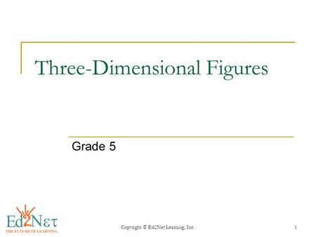 Copyright © Ed2Net Learning, Inc.1 Three-Dimensional Figures Grade 5.