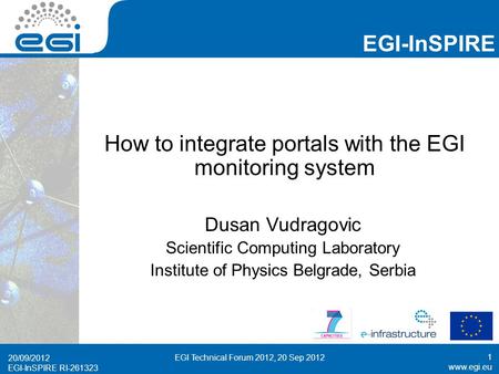 Www.egi.eu EGI-InSPIRE RI-261323 EGI-InSPIRE www.egi.eu EGI-InSPIRE RI-261323 How to integrate portals with the EGI monitoring system Dusan Vudragovic.